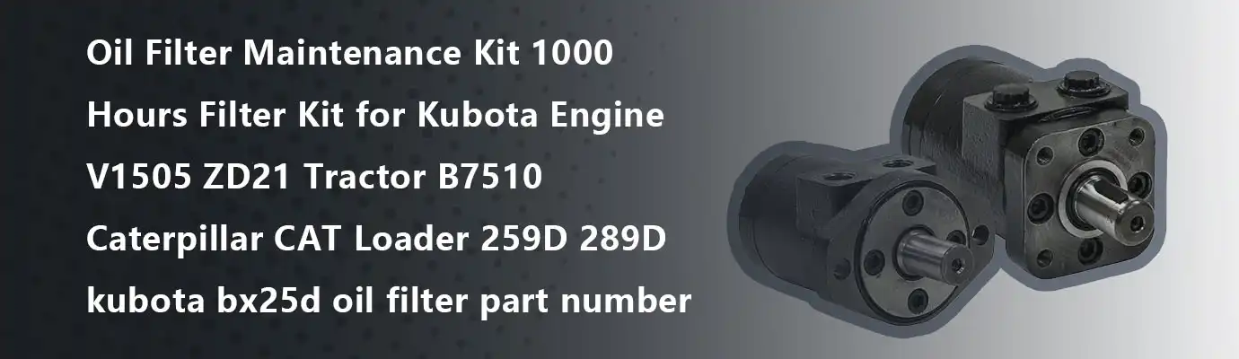 Oil Filter Maintenance Kit 1000 Hours Filter Kit for Kubota Engine V1505 ZD21 Tractor B7510 Caterpillar CAT Loader 259D 289D kubota bx25d oil filter part number