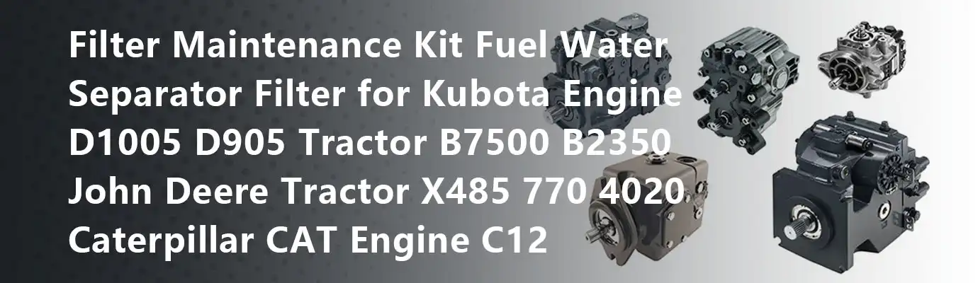 Filter Maintenance Kit Fuel Water Separator Filter for Kubota Engine D1005 D905 Tractor B7500 B2350 John Deere Tractor X485 770 4020 Caterpillar CAT Engine C12